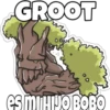 GROOT es MI HIJO BOBO