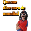 Que me dice cara de mundial
