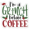 I'm a
GRINCH
before
COFFEE