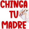 CHINGA
TU
MADRE
