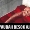 YAUDAH BESOK AJ
