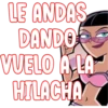 LE ANDAS
DANDO
VUELO A LA
HILACHA