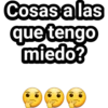 Cosas a las
que tengo
miedo?