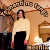 Te menti no tengo
Netflix