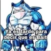 Ya es tarde para
decir que es Bait