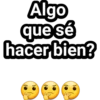 Algo
que se
hacer bien?