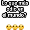 Lo que más
odio en
el mundo?