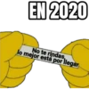 EN 2020
lo mejor está por llegar
No te rindas,