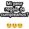 Mi peor
regalo de
cumpleaños?