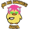 ¡NO ME IGNORES! IDIOTA