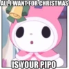 ALL I WANT FOR CHRISTMAS IS YOUR PIPO