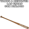 VAMOS A RESOLVER
LAS COSAS
CON DIÁLOGO
DIÁLOGO