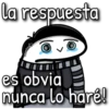 La respuesta
entina
es obvia
nunca lo haré!