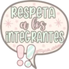 RESPETA
* a los
INTEGRANTES
!!
@Mycute_stickers