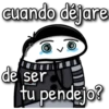 cuando déjare
entinal
de ser
tu pendejo?
