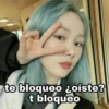 te bloqueo ¿oiste?
t bloqueo