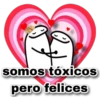 Q J
somos tóxicos
pero felices
