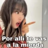 Por allí te vas
a la mierda