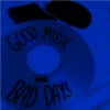 GOOD MUSIC
BAD DAYS