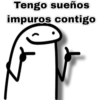 Tengo sueños
impuros contigo