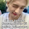 si los tontos
fueran flores tú
serías primavera