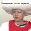 [ Disappointed but not surprised ]