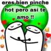 eres bien pinche
hot pero así te
amo !!