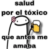 salud
por el tóxico
que antes me
amaba