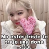 No estés triste te
traje una dona
<33