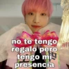 no te tengo
regalo pero
tengo mi
presencia