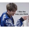 I like the
way you think