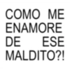 COMO ME ENAMORE DE ESE MALDITO?!