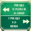 POR AQUI TE PUEDES IR AL CARAJO Y POR AQUI A LA MIERDA