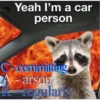 Yeah I'm a car
person
C committing-
A-arson
Rregularly
Craccoon village