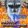 raccoony village
645
I dont need
therapy
I need to commit
vehicular
manslaughter