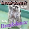 Breakdown?
village
belo
Only
Nah.
Breakdance