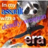 In my
assault
with a
deadly weapon
12
@raccoon.
era