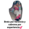 Bratz por herencia y
cabrona por
experiencia
