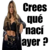 Crees
qué
nací
ayer?