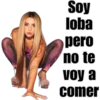 Soy
loba
pero
no te
voy a
comer