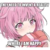THEY NEED TO INVENT A REALITY
WHERE I AM HAPPY