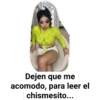 Dejen que me
acomodo, para leer el
chismesito...
