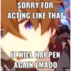 SORRY FOR
ACTING LIKE THAT
IT WILL HAPPEN
AGAIN LMAOO