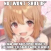 NO I WON'T "SHUT UP"
I HAVE SILLY AND STUPID THOUGHTS
THAT NEED TO BE SHARED WITH THE WORLD