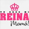 TU ERES MI
REINA
Mamá!