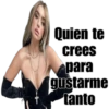 Quien te
crees
para
gustarme
tanto