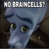 NO BRAINCELLS? A