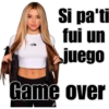 Si pa'ti
fui un
juego
Game over
