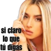 si claro
lo que
tú digas