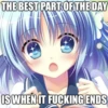 THE BEST PART OF THE DAY
IS WHEN IT FUCKING ENDS